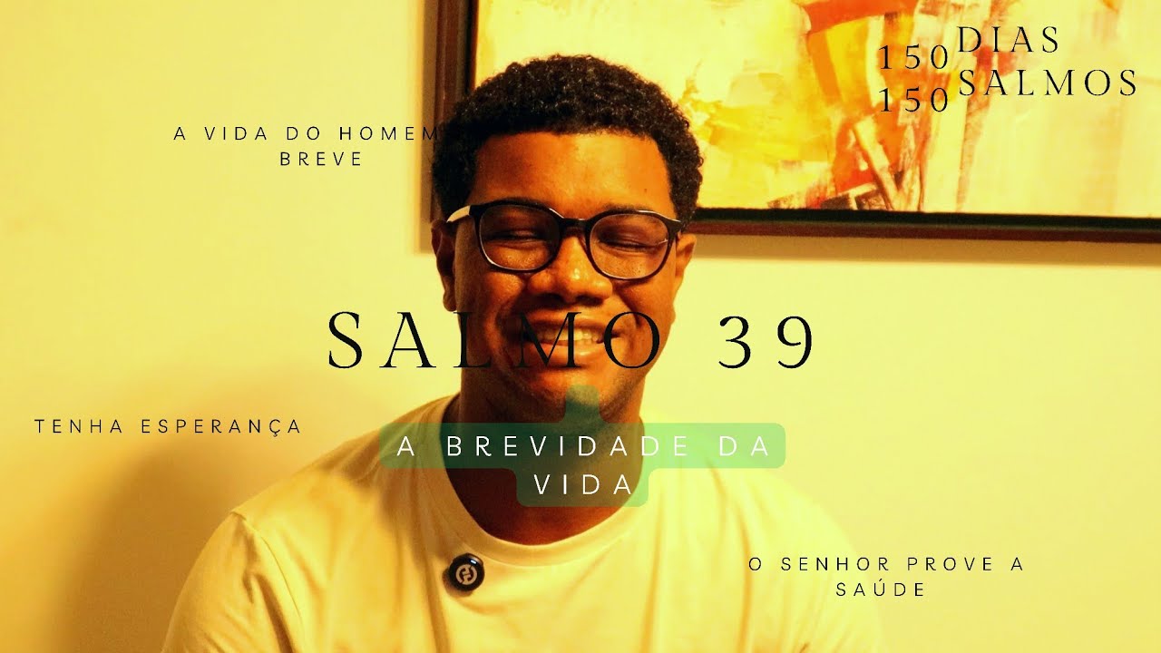 Salmos 39 - A brevidade da vida || 150 DIAS 150 SALMOS