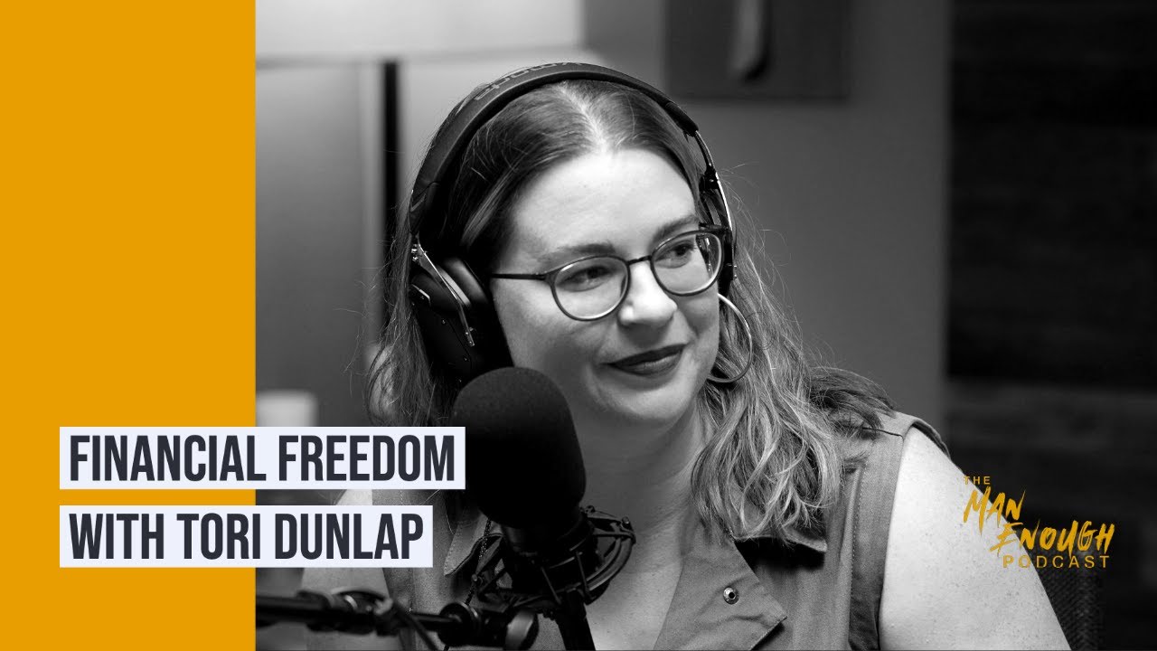Financial Freedom with Tori Dunlap | The Man Enough Podcast