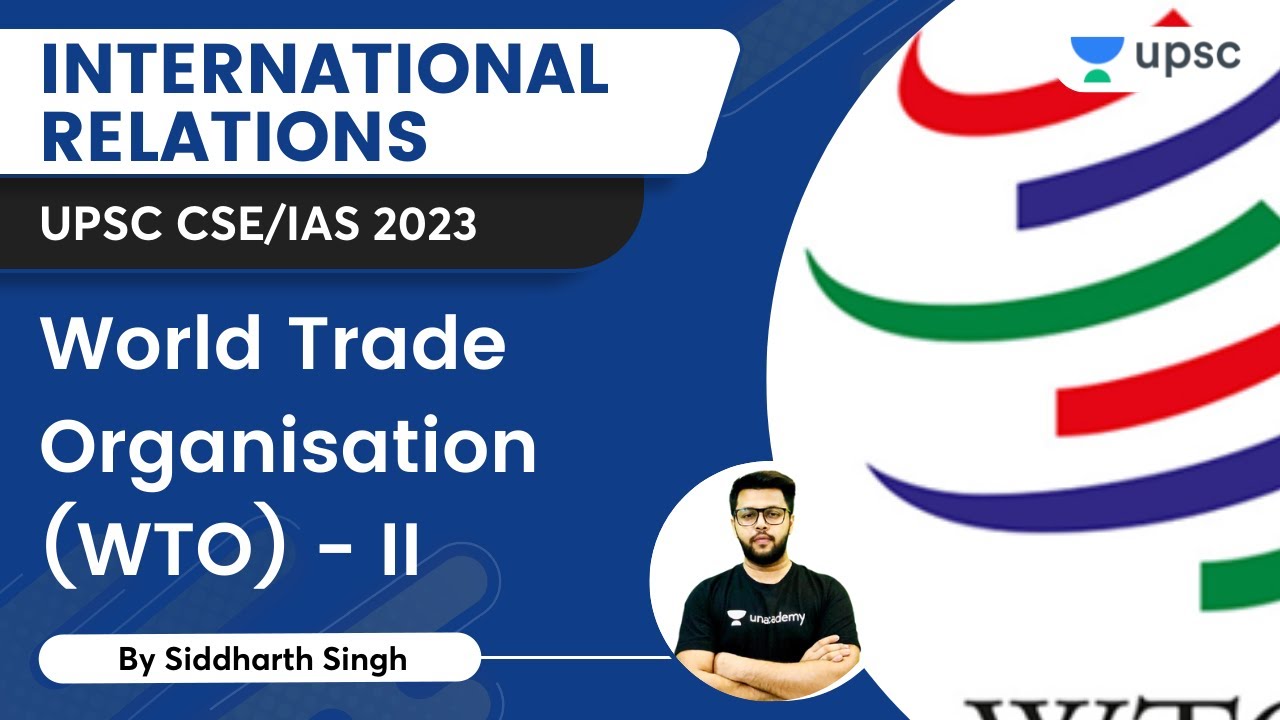 International Relations | World Trade Organization (WTO) - II | Siddharth Singh | Unacademy UPSC