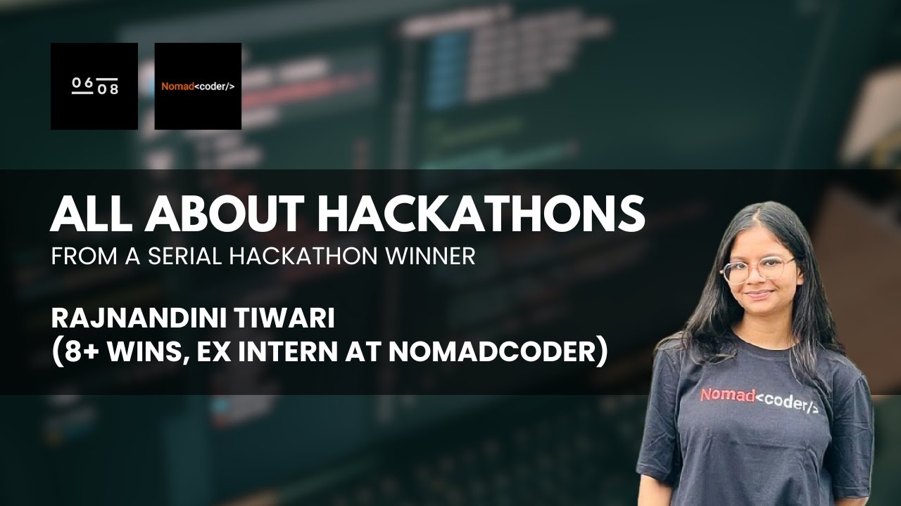 All About Hackathons from a Serial Hackathon Winner - Rajnandini Tiwari (8+ Wins, Ex NomadCoder)