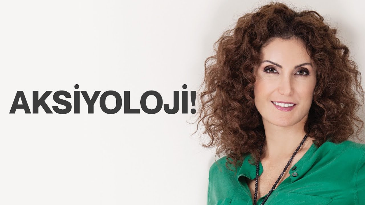 Aksiyoloji! | Nevşah Fidan Karamehmet