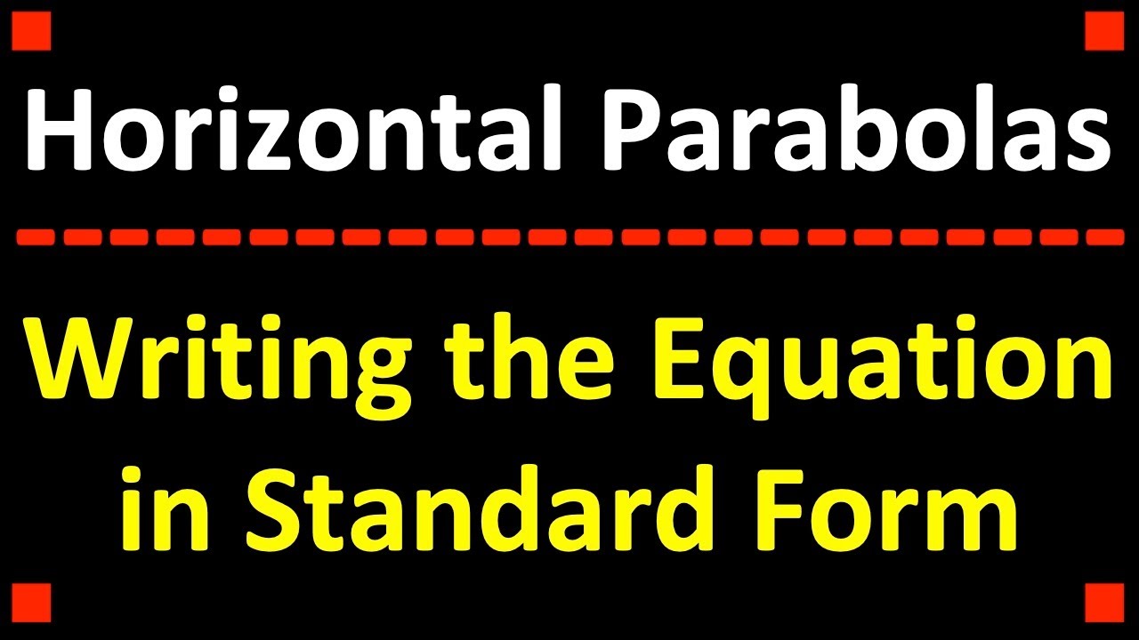 Horizontal Parabolas - Writing the Equation in Standard Form