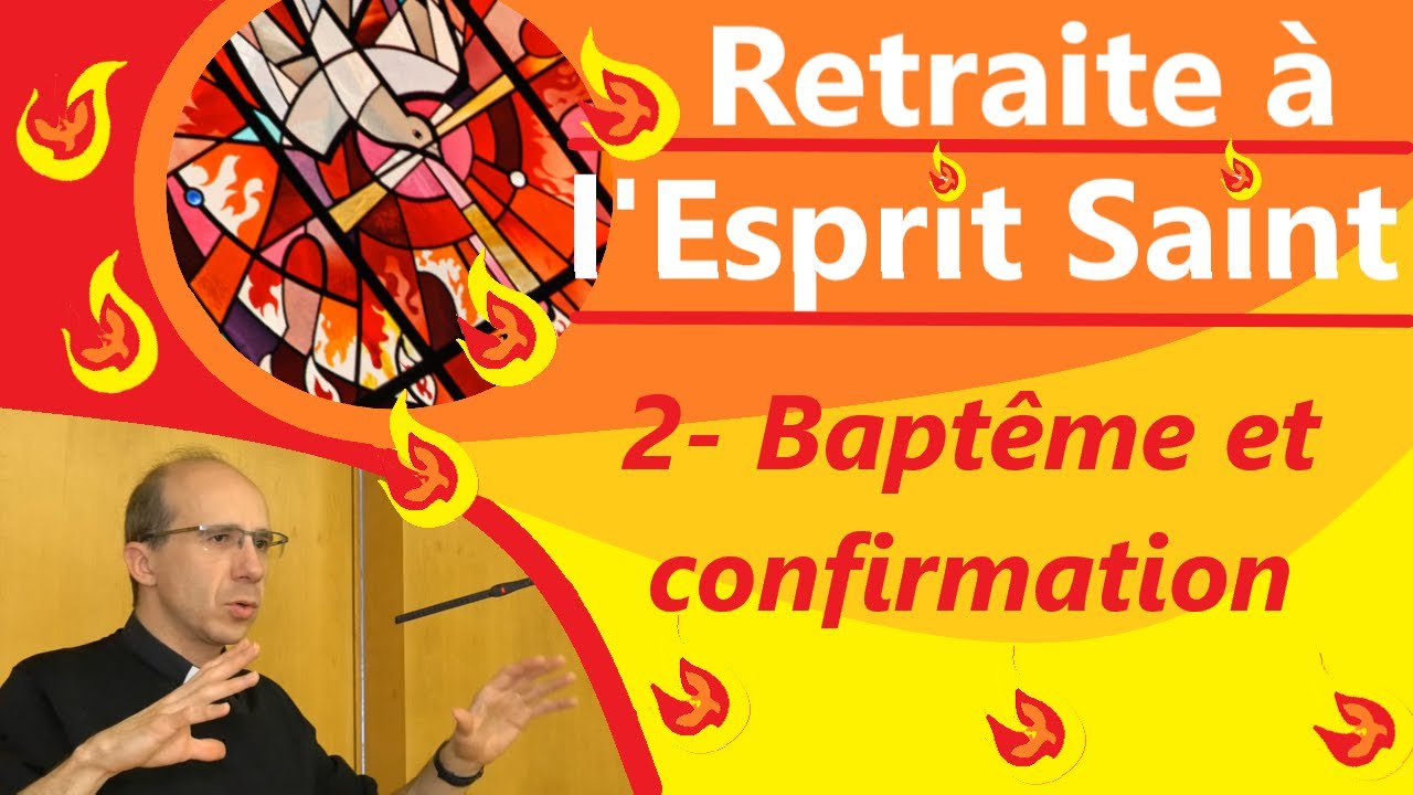 L'Esprit Saint au Baptême et à la Confirmation ⛲🔥 - Retraite de Pentecôte - enseignement 2