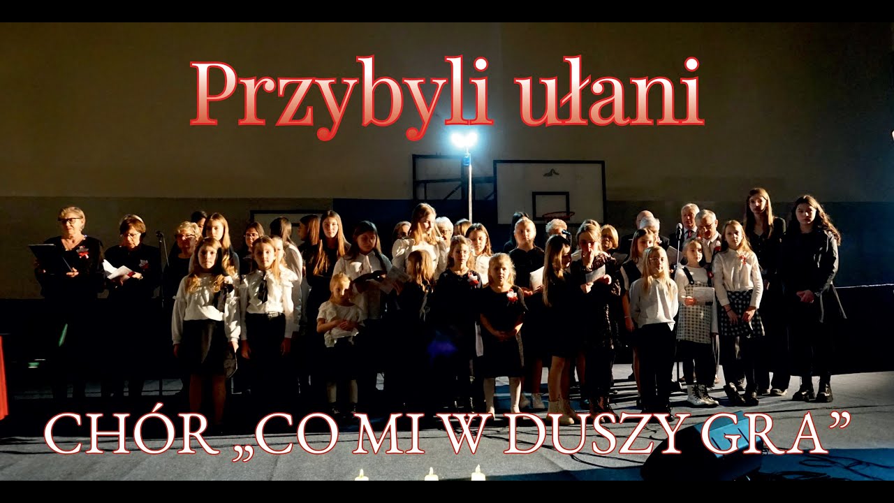 Chór „Co mi w duszy gra” – „Przybyli ułani”