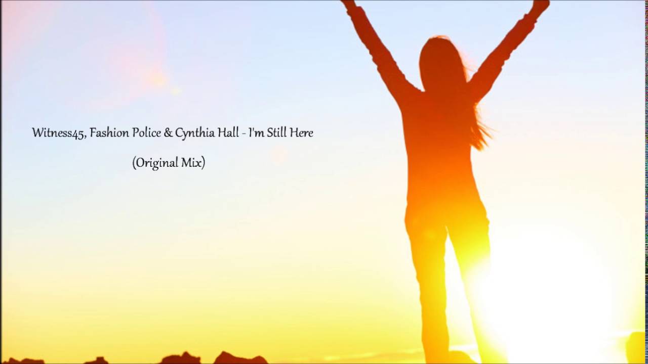 Witness45, Fashion Police & Cynthia Hall - I'm Still Here (Original Mix)