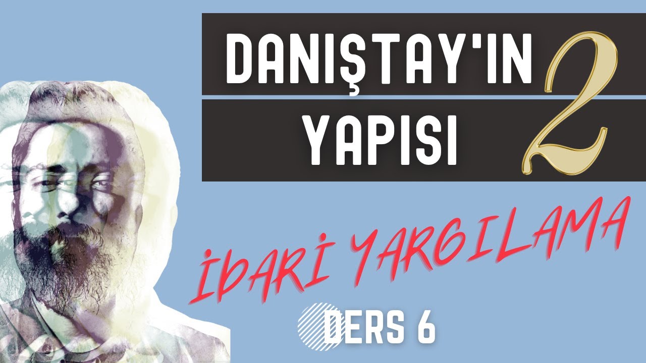 6) İDARİ YARGILAMA HUKUKU - DANIŞTAY'IN YAPISI 2. BÖLÜM- 2023 - 2024 GÜNCEL