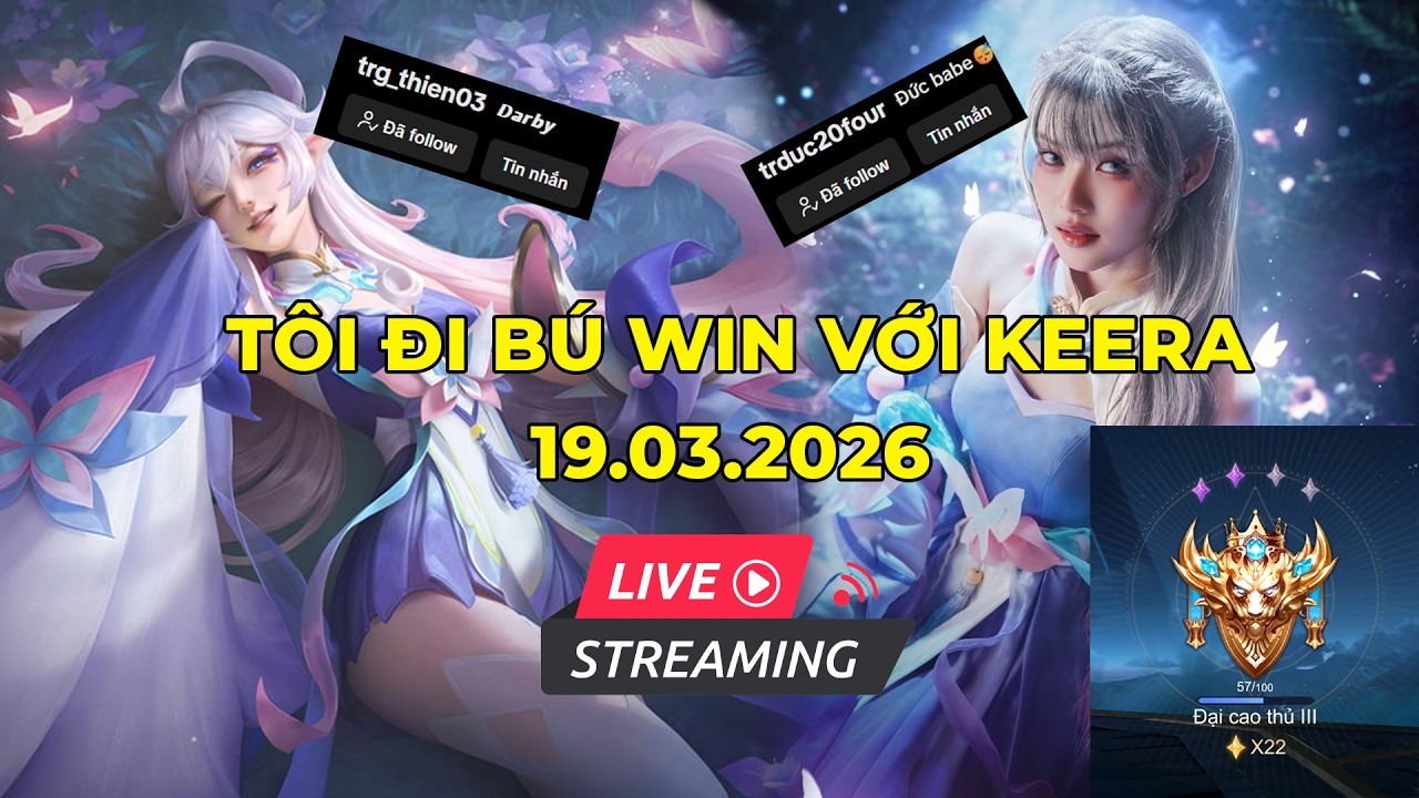 Keera bú win 2x sao | Cảm hứng  Ducbabe + Darby | Liên Quân 19.03.2026