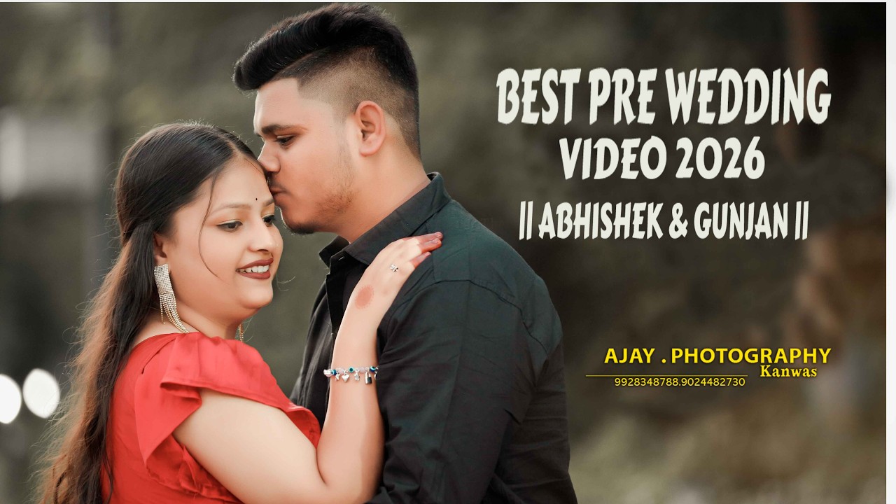 BEST PRE WEDDING VIDEO 2026 || ABHISHEK & GUNJAN ||  || 4K || AJAY PHOTOGRAPHY KANWAS MO.9024482730