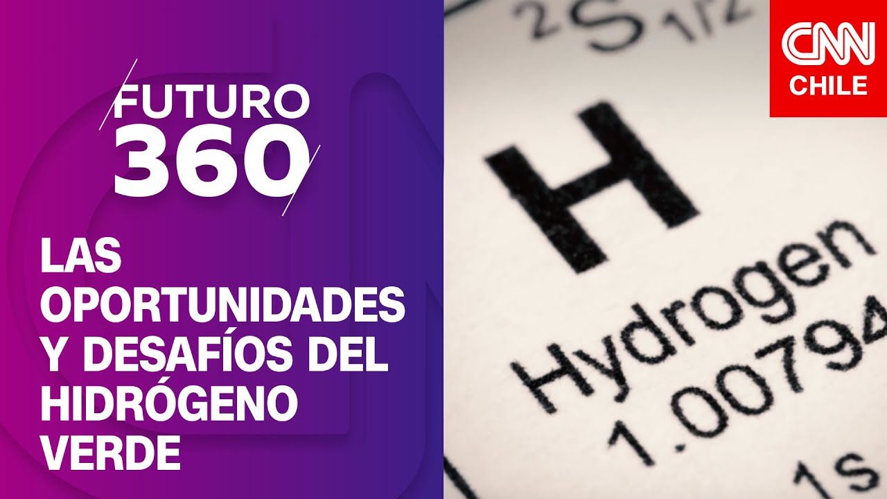 Las oportunidades y desafíos del hidrógeno verde | Futuro 360, especial