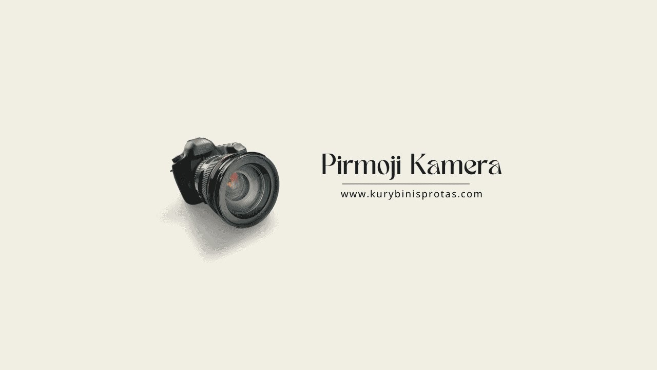 Ką Reikia Žinoti Renkantis Savo PIRMĄJĄ KAMERĄ | KūrybinisProtas.com