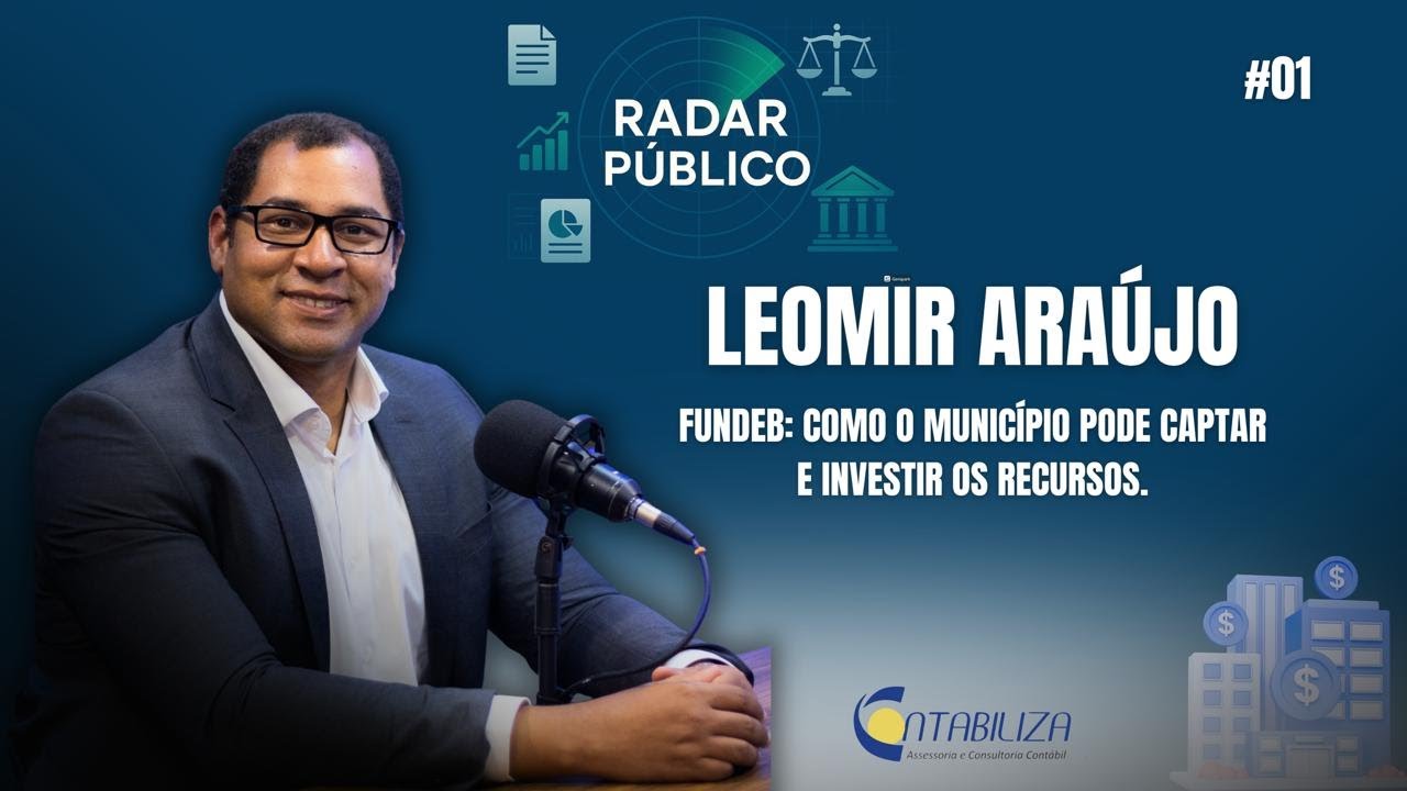 FUNDEB: COMO O MUNIC&Iacute;PIO PODE CAPTAR E INVESTIR OS RECURSOS - LEOMIR ARA&Uacute;JO | RADAR P&Uacute;BLICO PODCAST.