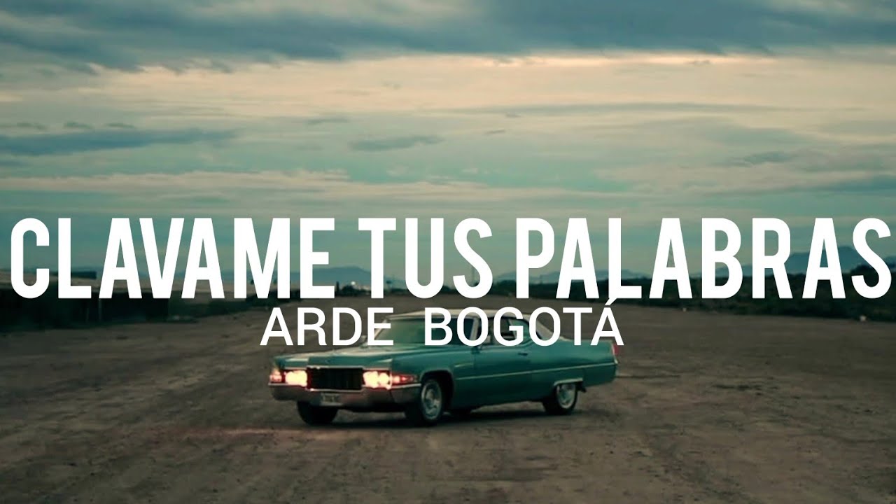 Arde Bogotá - Clavame tus Palabras  // LYRIC/LETRA