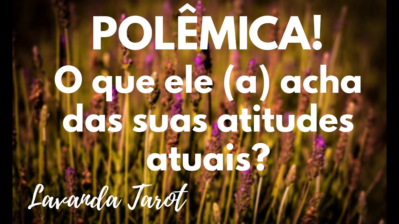 #tarot 💜💌🪻POLÊMICA! O que ele (a) acha das suas atitudes atuais?💜💌🪻