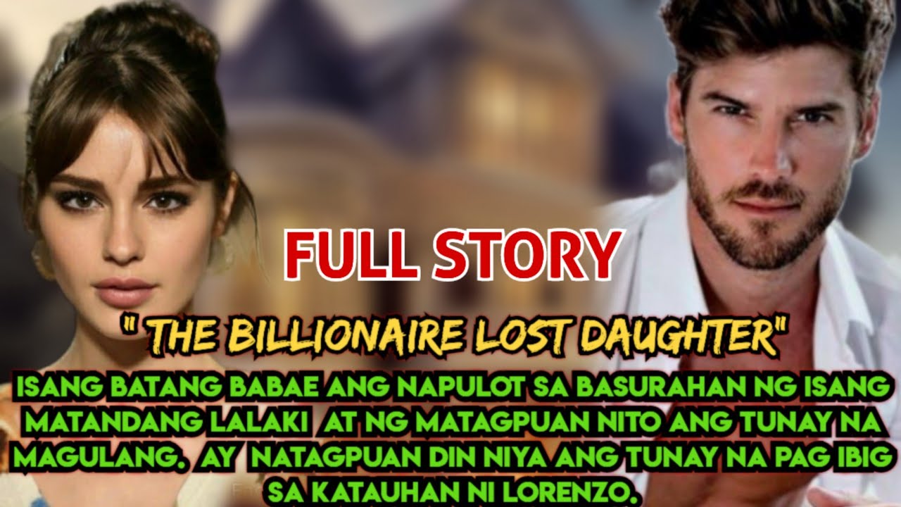 FULL EPISODE | THE BILLIONAIRE LOST DAUGHTER | FAYE AND LORENZO LOVESTORY
