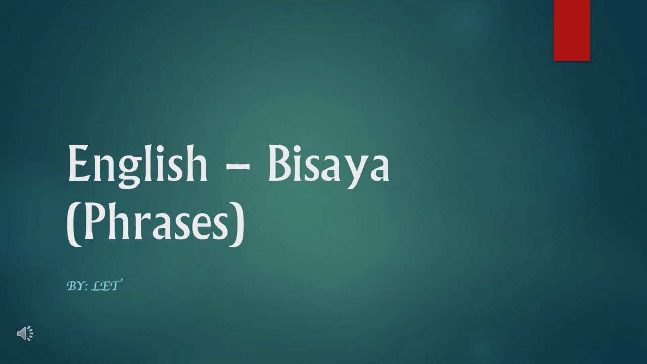 ENGLISH BISAYA TRANSLATION - PHRASES
