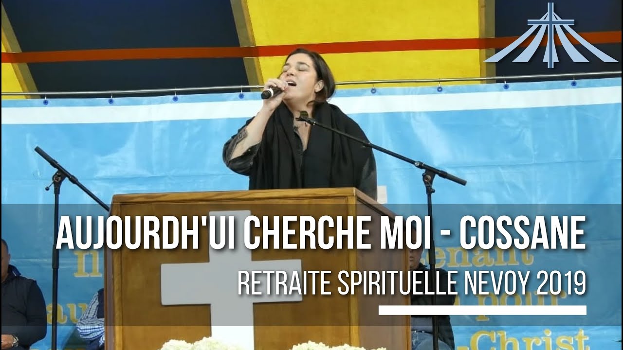 Aujourd'hui cherche moi - Cossane - Retraite Spirituelle Nevoy 2019