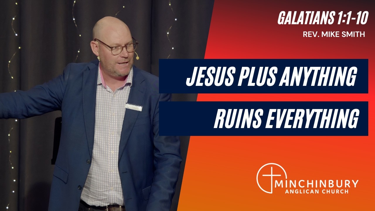 Jesus Plus Anything Ruins Everything - Galatians 1:1-10 | Rev. Mike Smith