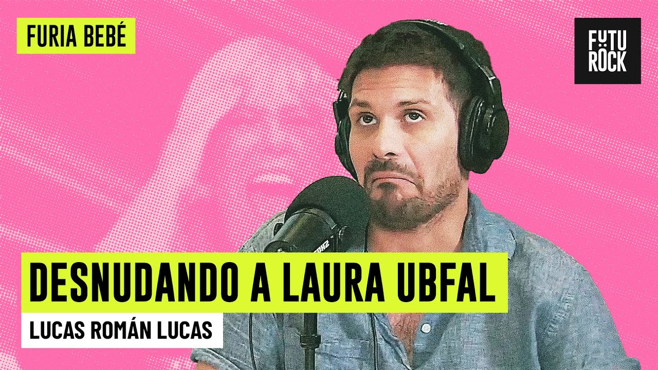 DESNUDANDO A LAURA UBFAL | LUCAS ROM&Aacute;N en FURIA BEB&Eacute;