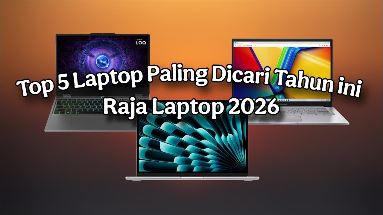 Raja Laptop 2026: Top 5 Laptop Paling Dicari Tahun ini 