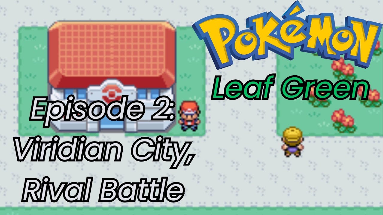 Pokemon Leaf Green Playthrough Episode 2: Viridian City, Rival Battle