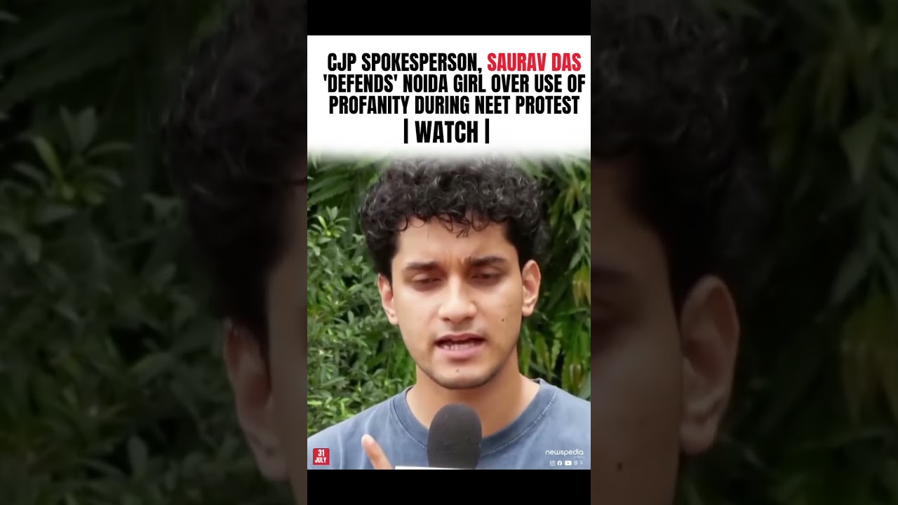31 july 2026🚨 CJP spokesperson Saurav Das defends Noida girl over NEET protest controversy.