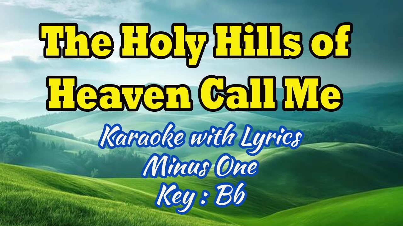 The Holy Hills of Heaven Call Me | Karaoke (Key : B♭)