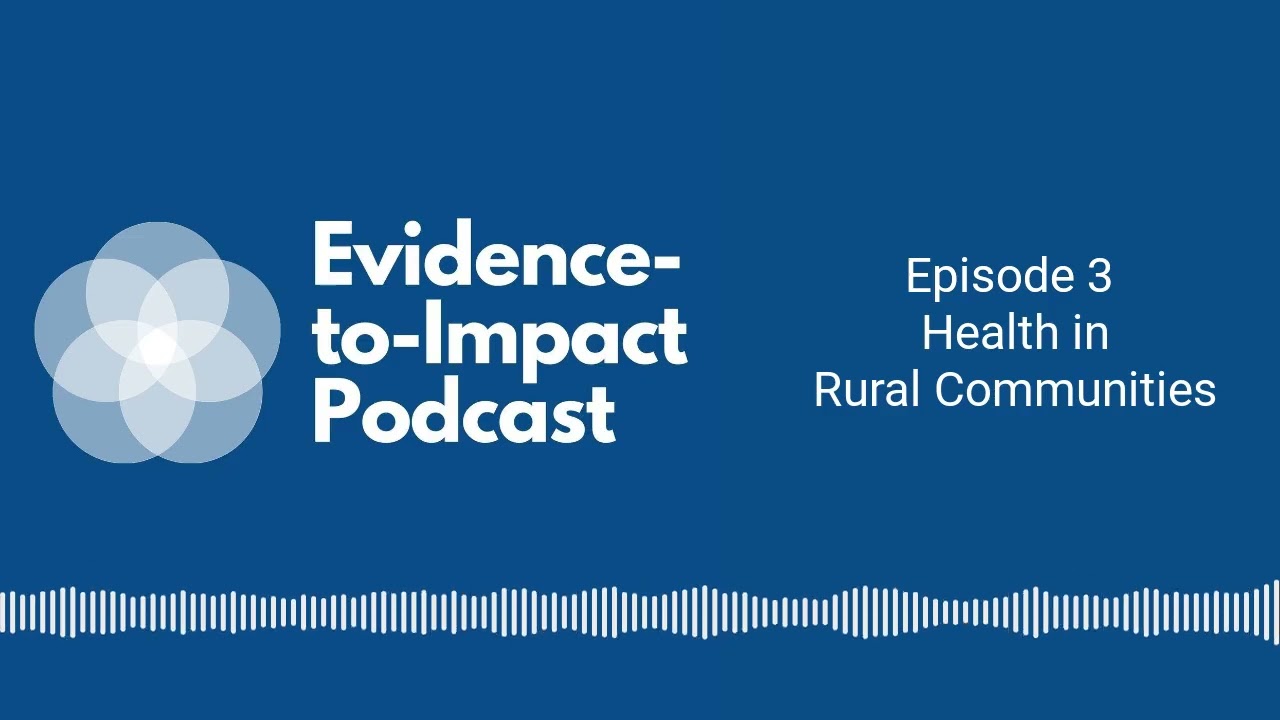 Evidence-to-Impact Podcast - Episode 3 - Health in Rural Communities