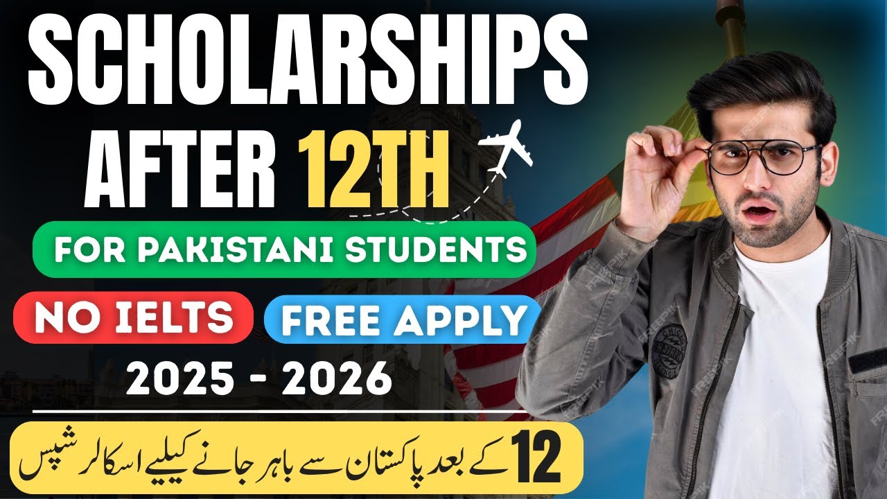 Top Scholarships After 12th for Pakistani Students 2025-2026 Guide | No IELTS Required