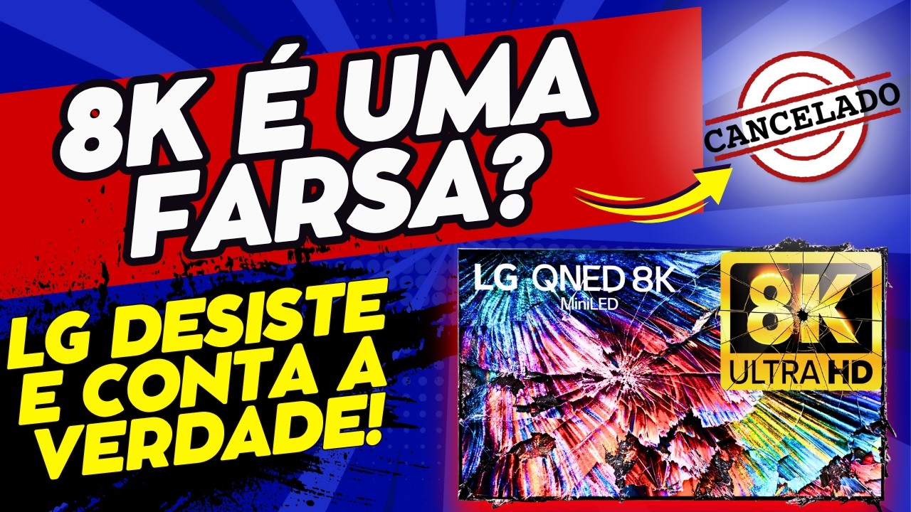 ACABOU! LG DESISTE DO 8K E CONTA A VERDADE!