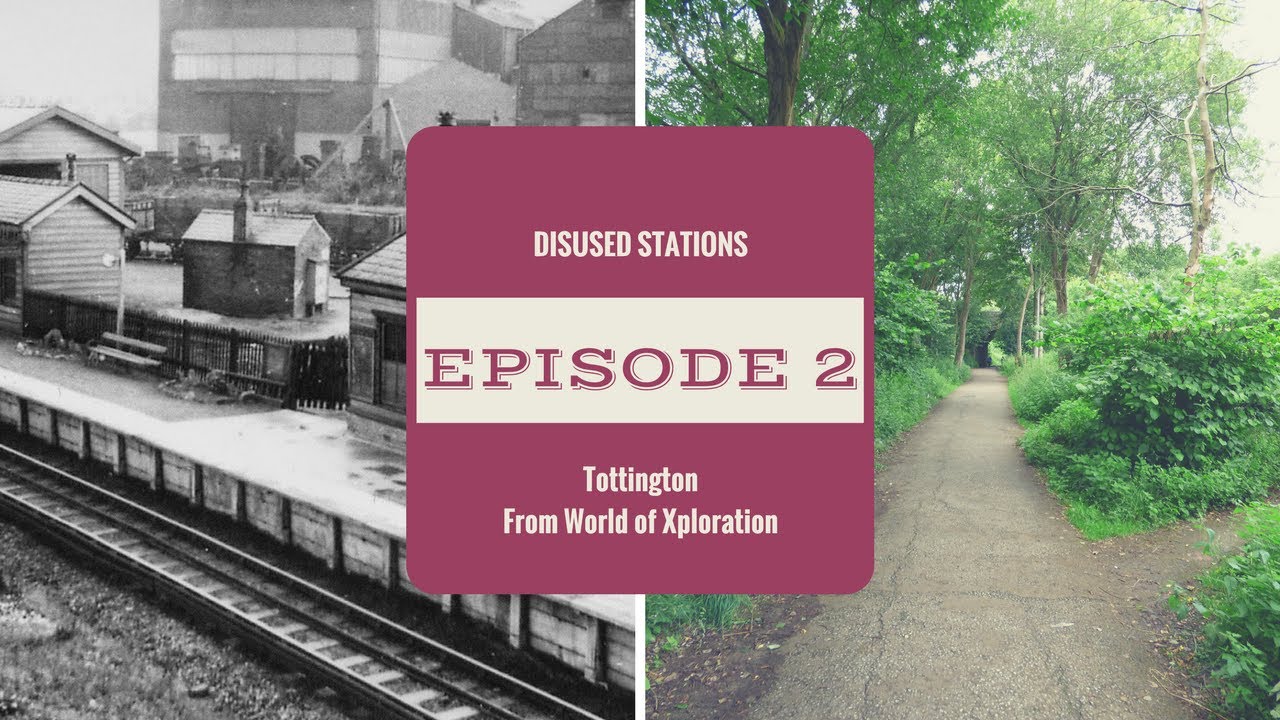 Disused Stations - Ep 2 | Tottington | World of Xploration
