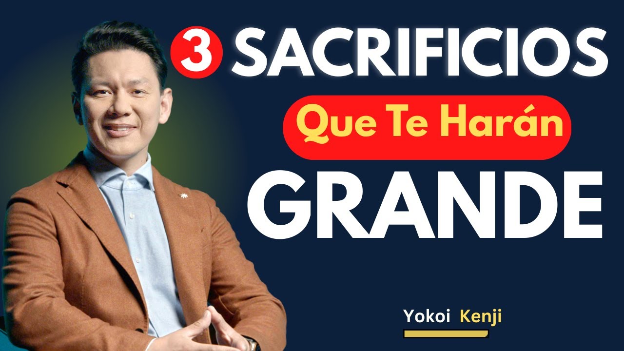 3 SACRIFICIOS Pequeños Que Te Harán GRANDE (Pero Nadie Quiere Hacerlos) | Yokoi Kenji
