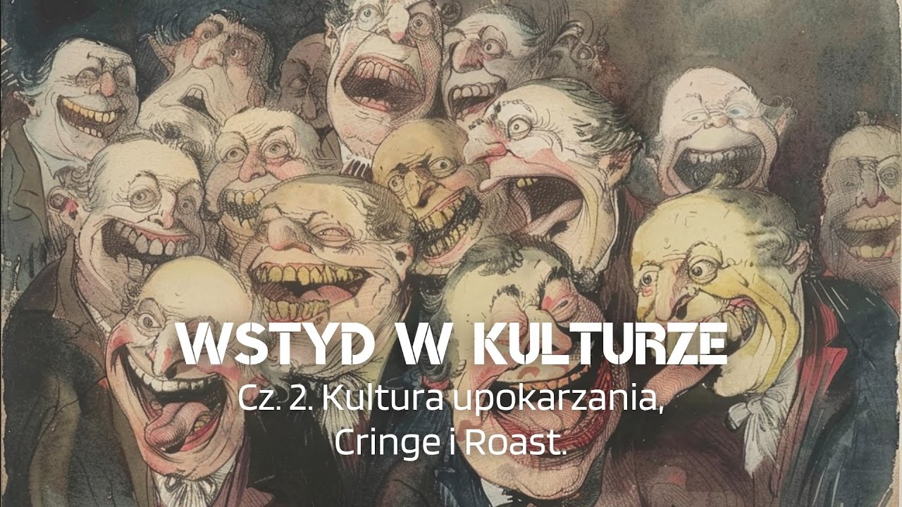 Wstyd w kulturze. Cz. 2. Kultura upokarzania. Cringe i Roast.