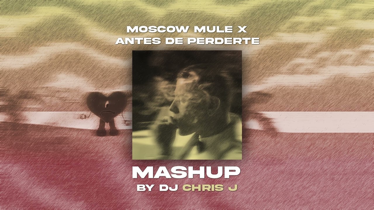 Moscow Mule x Antes de Perderte (Dj Chris J Mashup) - Bad Bunny, Duki - Descarga Gratis