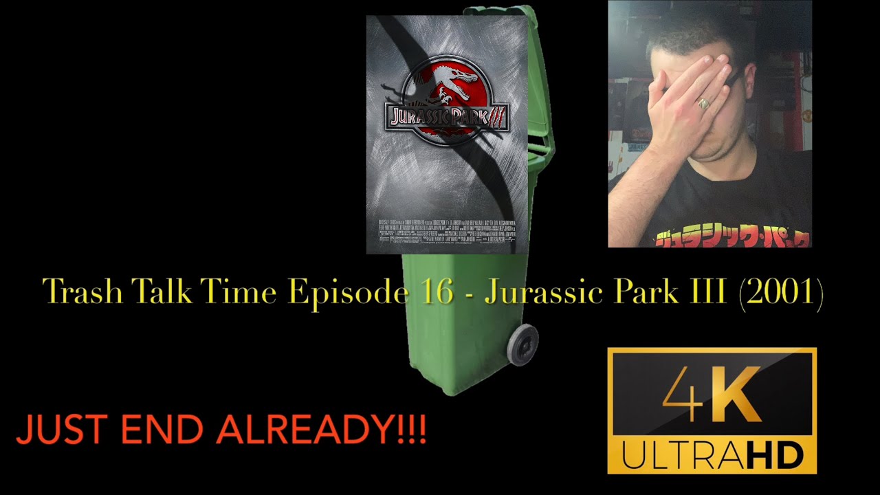 TRASH TALK TIME EPISODE 16 - JURASSIC PARK III (2001)