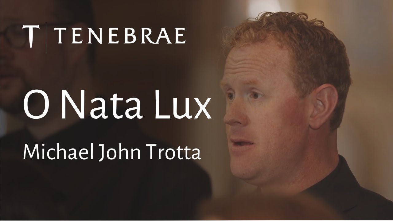 O Nata Lux - @mjtrottacomposer  -  Tenebrae conducted by Nigel Short