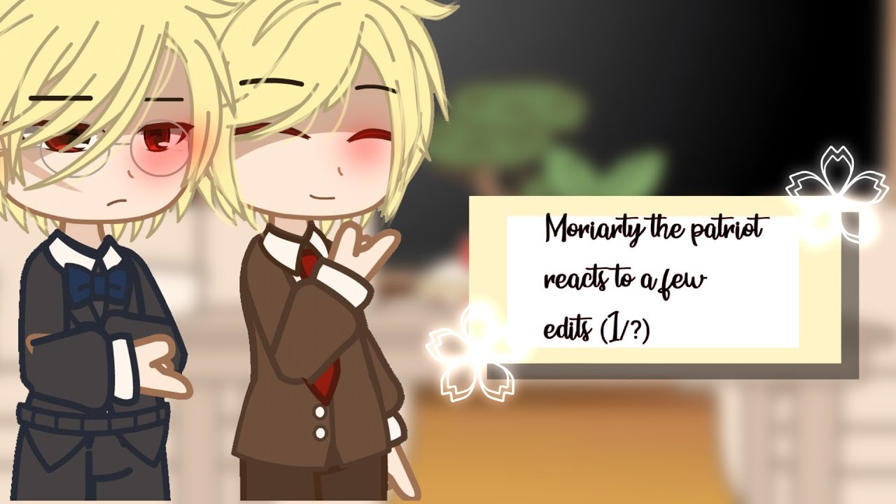 || Moriarty The Patriot reacts to a few edits || cringe. || Read description..? ||