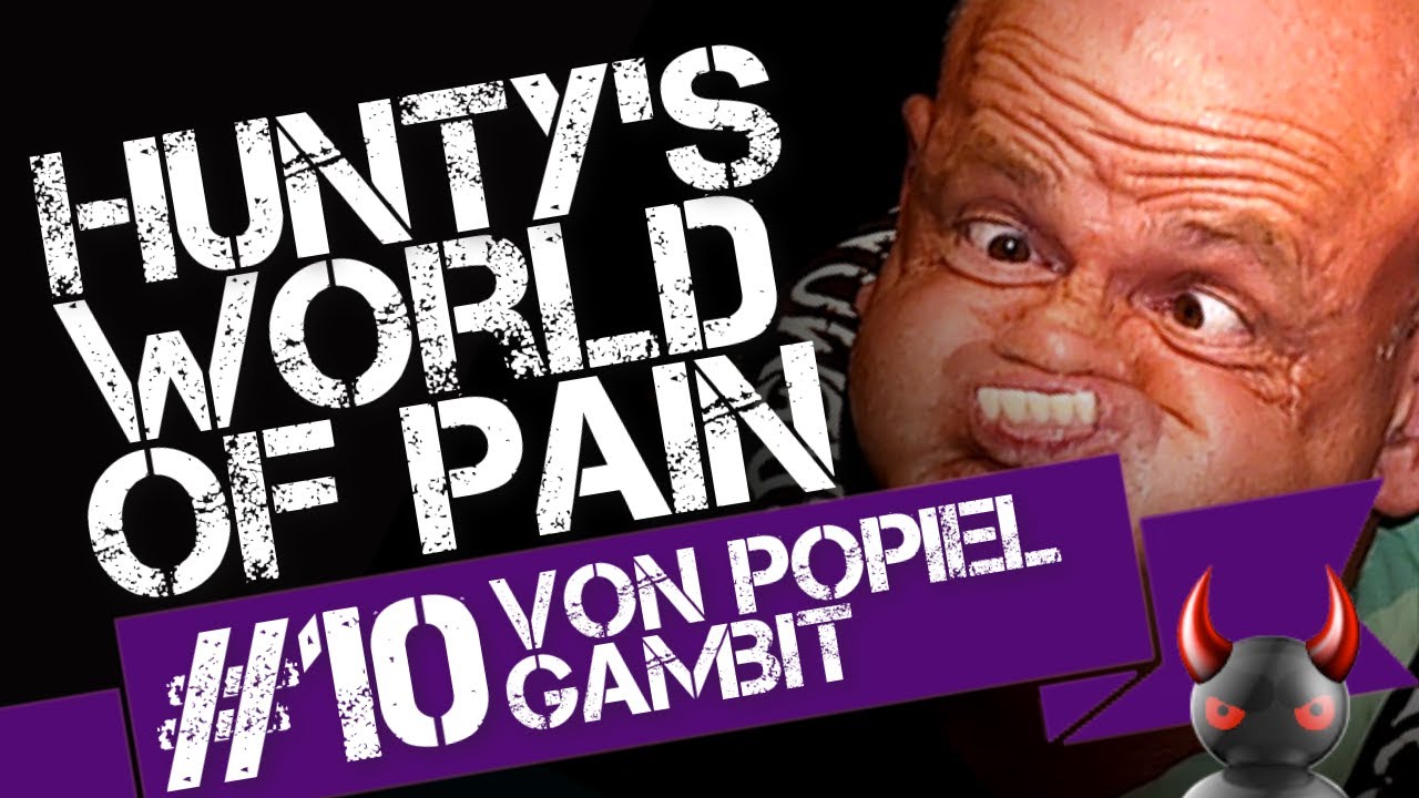 Hunty's World of Pain #10: Von Popiel Gambit