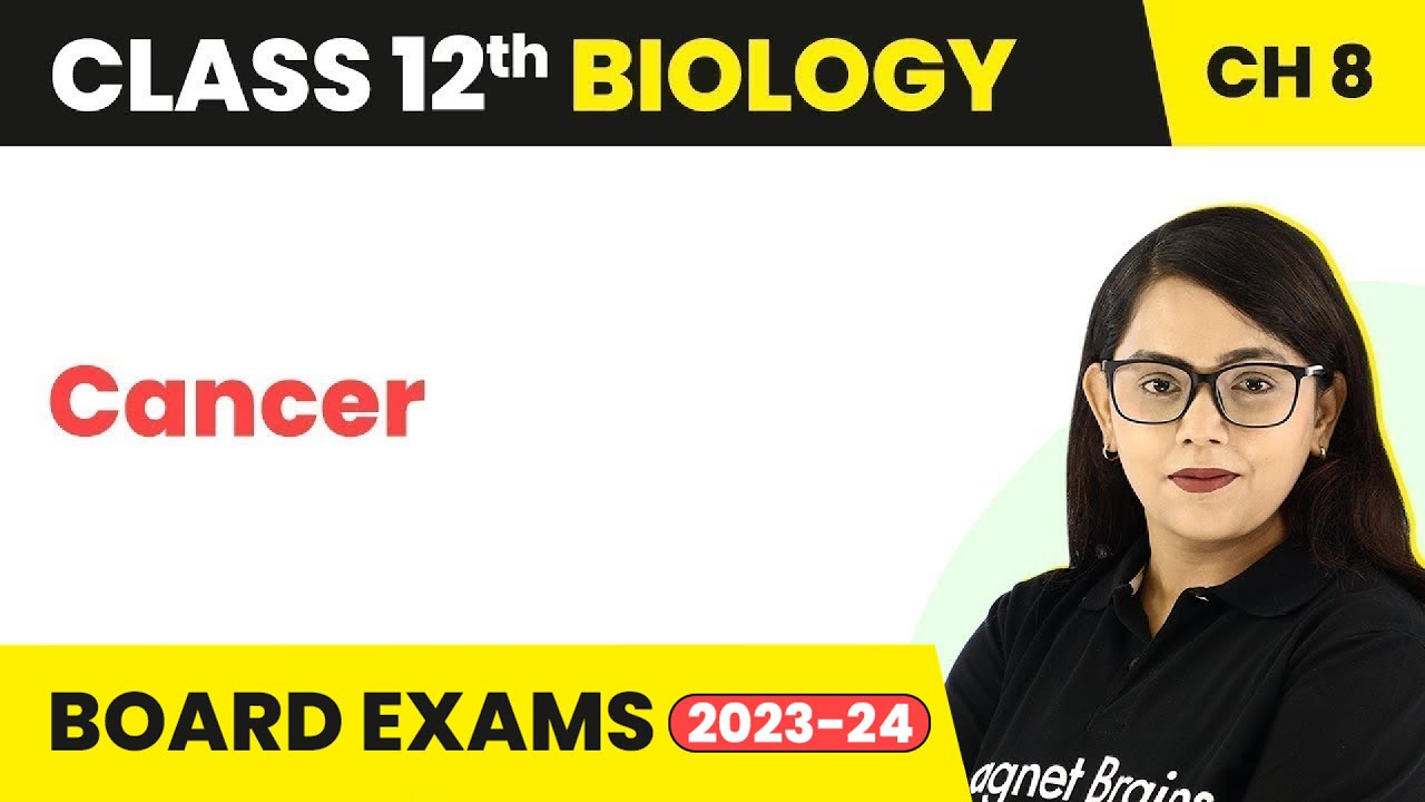 Cancer - Human Health & Disease | Class 12 Biology Chapter 8 (2022-23)