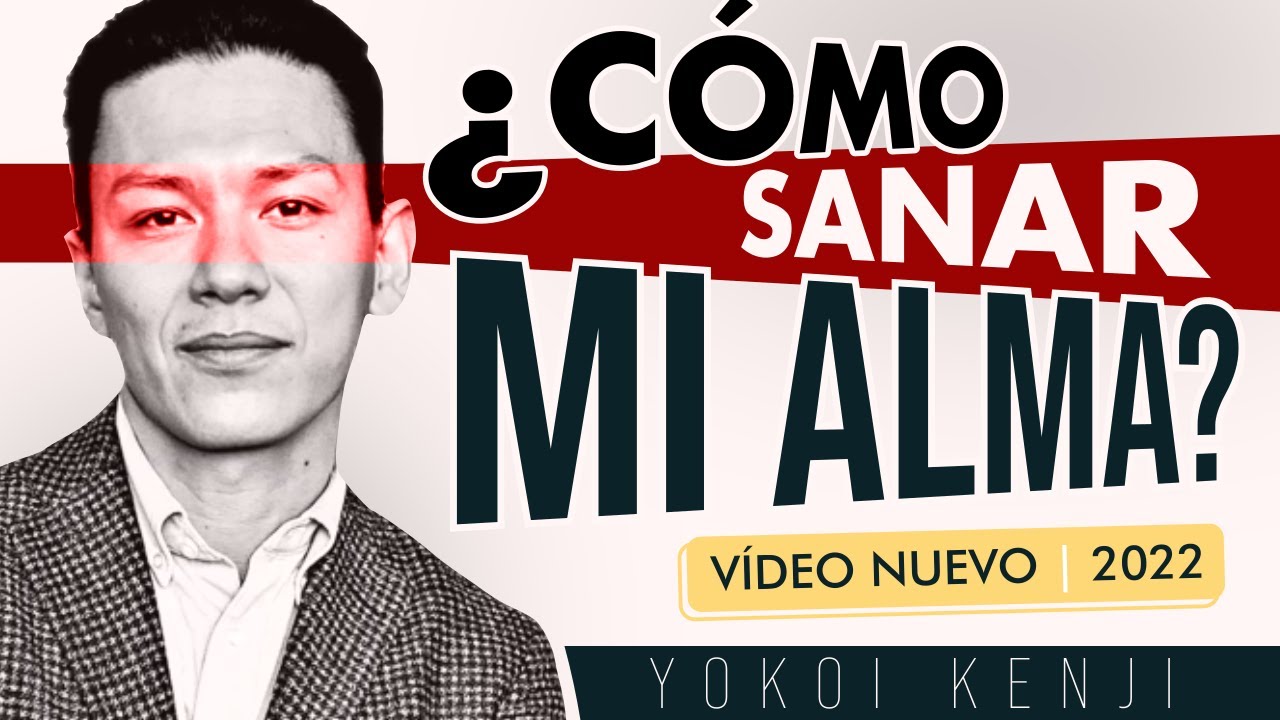 ¿CÓMO SANAR MI ALMA? / YOKOI KENJI