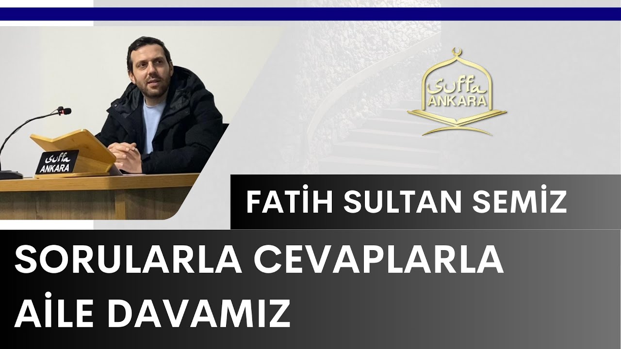 Sorularla Cevaplarla Aile Davamız - Fatih Sultan Semiz | Suffa Ankara / Aile Dersleri (12)