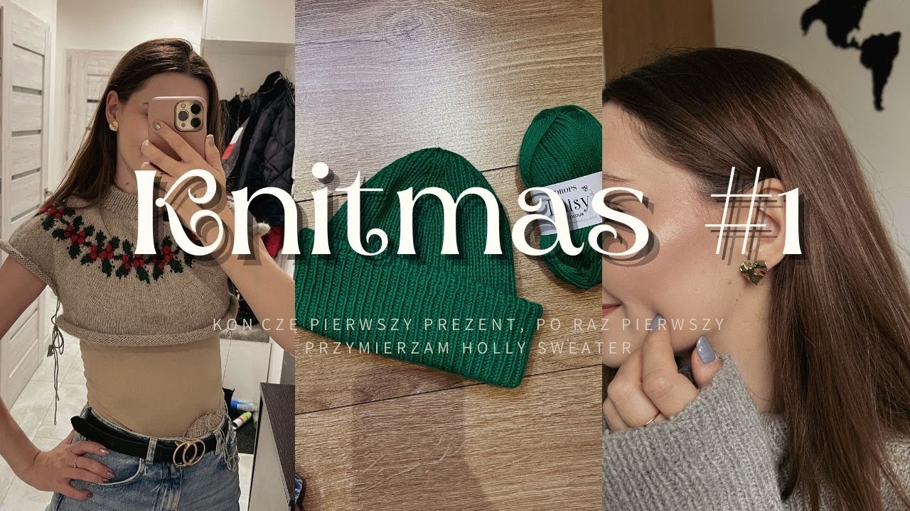 KNITMAS #1 kończę pierwszy świąteczny prezent, kontynuuję i przymierzam Holly Sweater