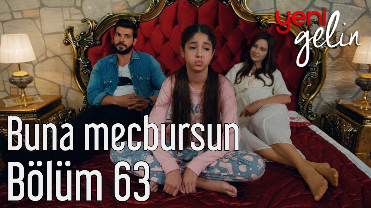 Yeni Gelin 63. B&ouml;l&uuml;m - Buna Mecbursun