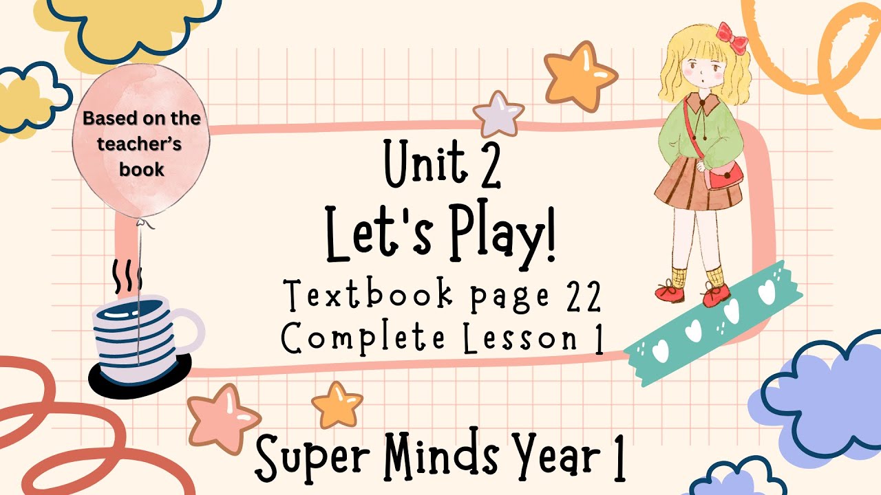 SUPER MINDS YEAR 1 | TEXTBOOK PAGE 22 | UNIT 2 LET’S PLAY | COMPLETE LESSON 1