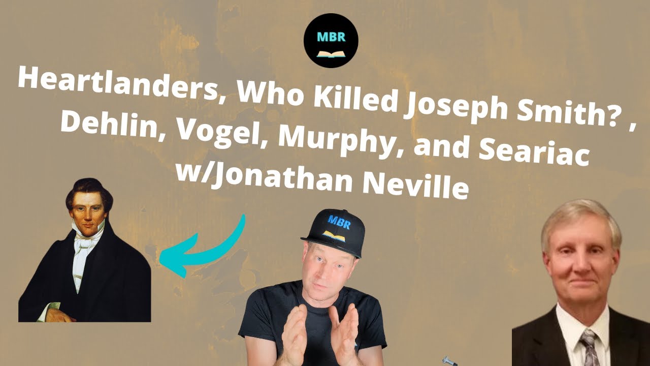 Heartlanders, Who Killed Joseph Smith? , Dehlin, Vogel, Murphy, and Seariac  w/Jonathan Neville