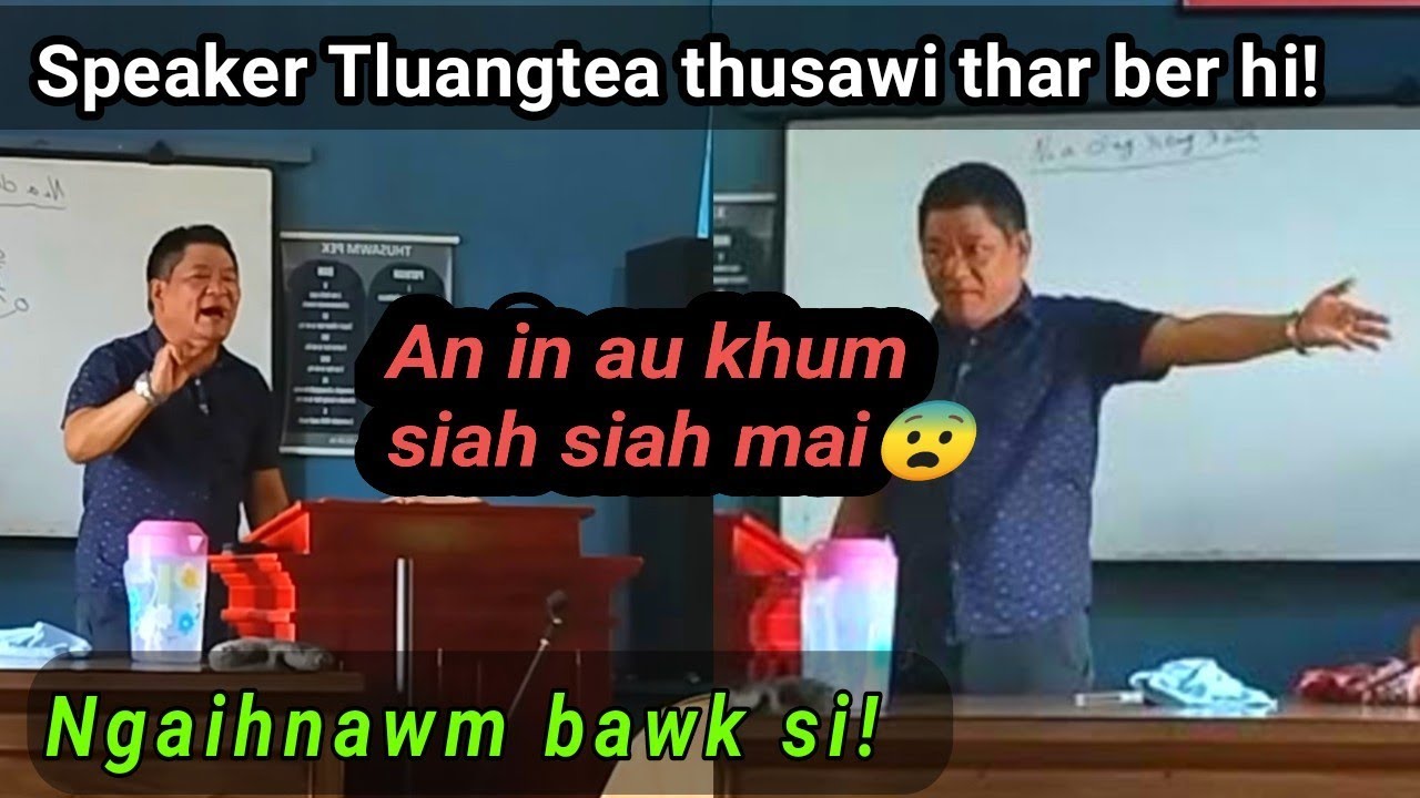 Speaker Tluangtea thusawi thar ber!! An in au khum siah siah mai le!! Ngaihnawm bawk si!
