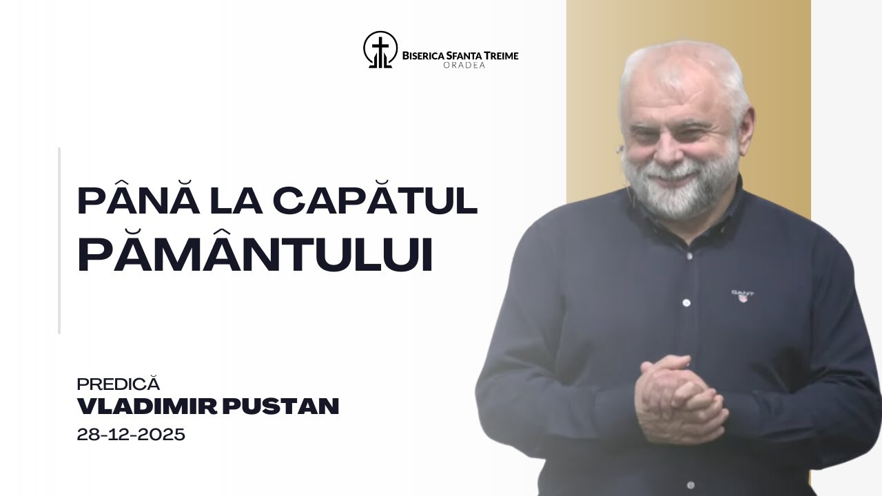 Vladimir Pustan | Până la capătul pământului | 28-12-2025 | Biserica Sfânta Treime Oradea