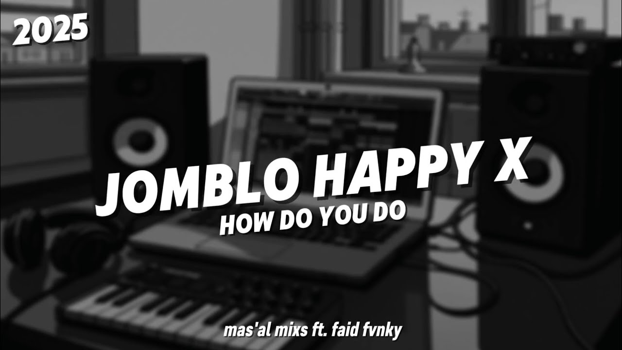 DJ JOMBLO HAPPY X HOW DO YOU DO | SLOWED TERBARU 2025