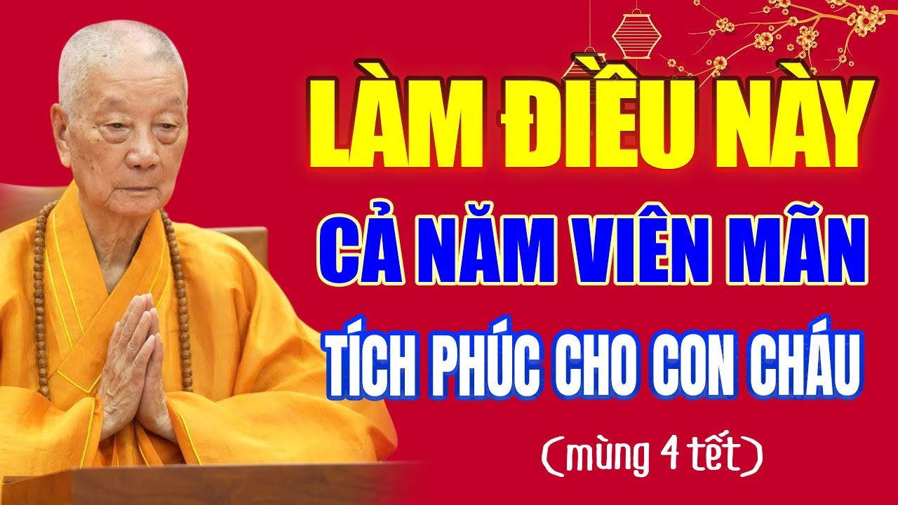 (Mùng 4 Tết) LÀM ĐIỀU NÀY Tích Phúc Cho Con Cháu, Viên Mãn Cả Năm - HT. Thích Trí Quảng