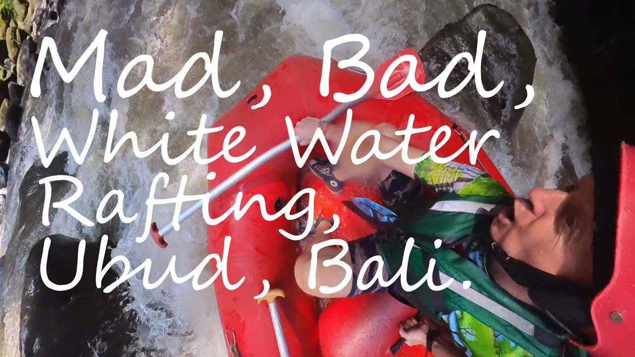 Mad, Bad, White Water Rafting, Ubud, Bali.
