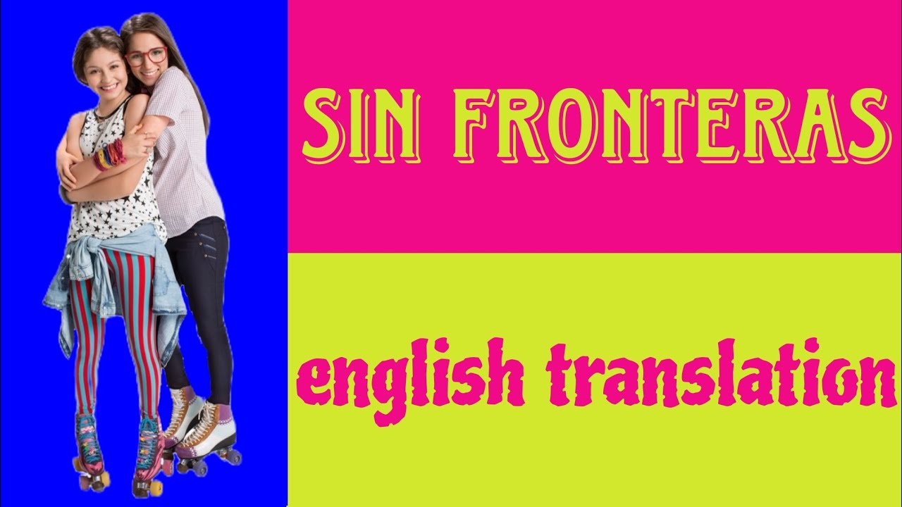 SIN FRONTERAS - Soy Luna - LYRICS AND ENGLISH TRANSLATION